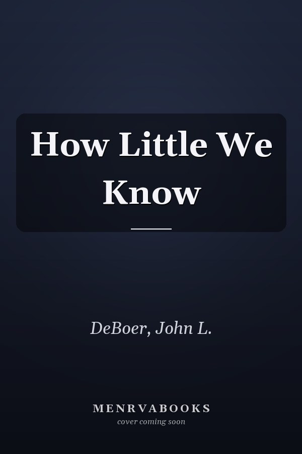 How Little We Know