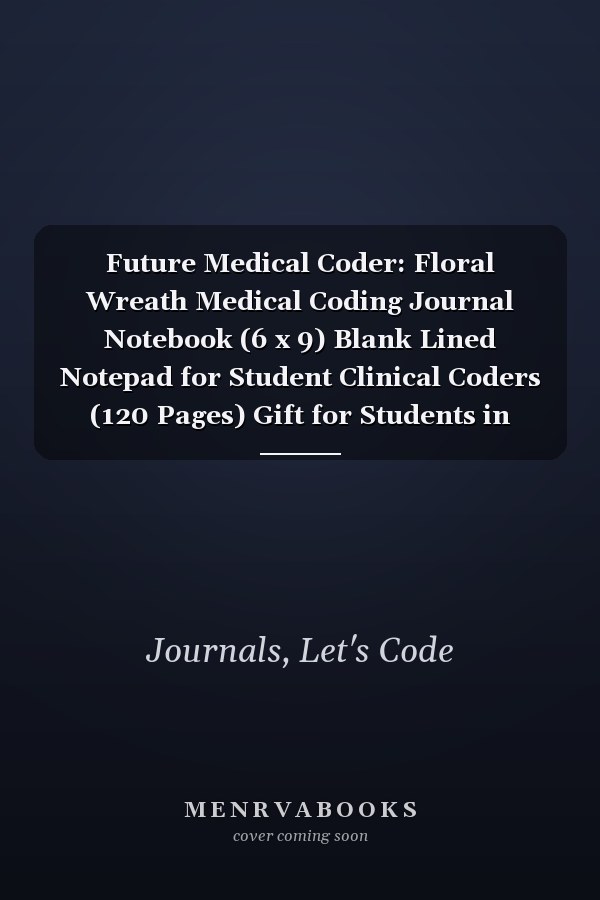 Future Medical Coder: Floral Wreath Medical Coding Journal Notebook (6 x 9) Blank Lined Notepad for Student Clinical Coders (120 Pages) Gift for Students in Training