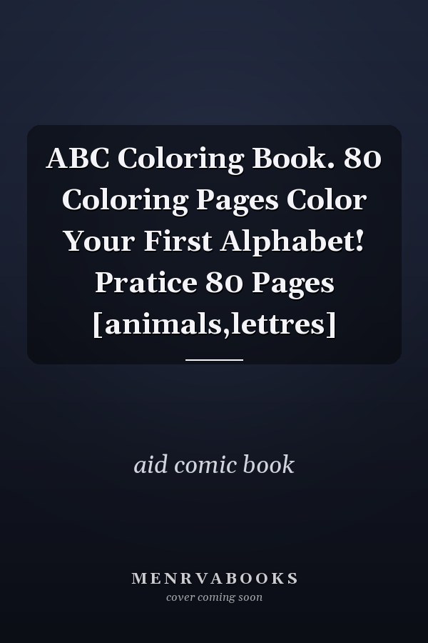 ABC Coloring Book. 80 Coloring Pages Color Your First Alphabet! Pratice 80 Pages [animals,lettres]