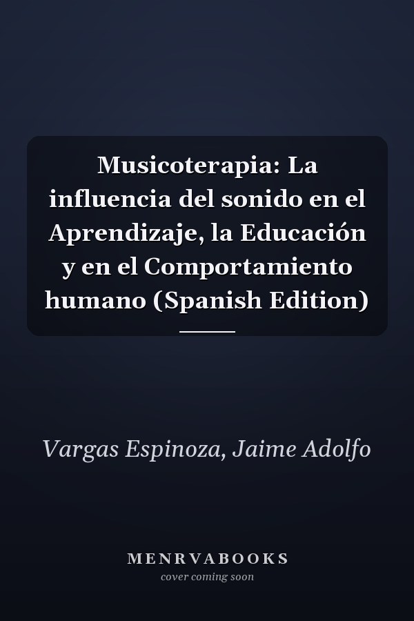 Musicoterapia: La influencia del sonido en el Aprendizaje, la Educación y en el Comportamiento humano (Spanish Edition)