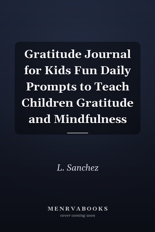 Gratitude Journal for Kids Fun Daily Prompts to Teach Children Gratitude and Mindfulness