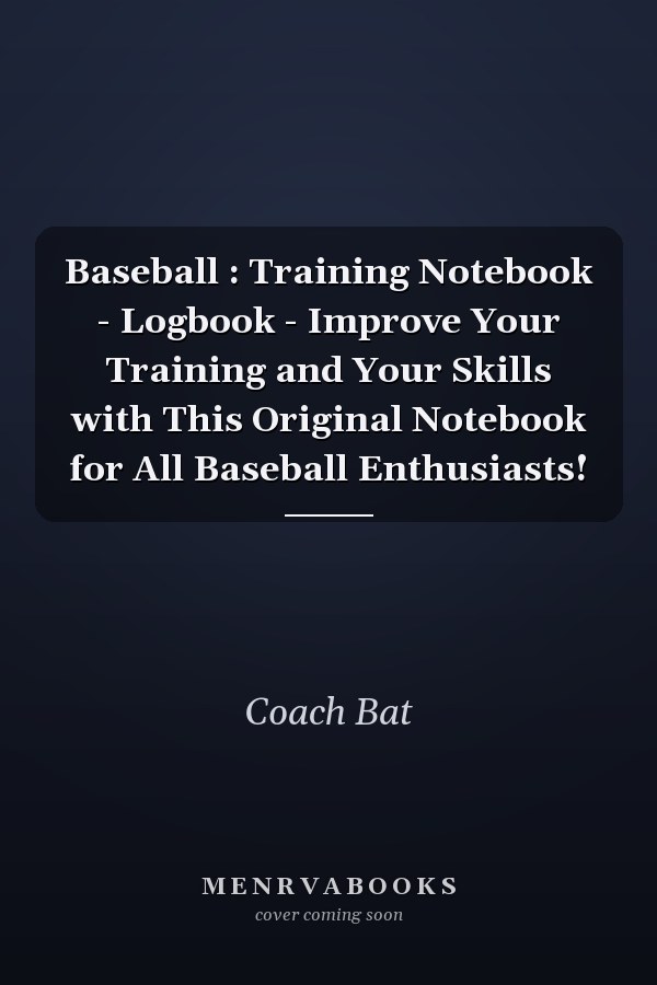 Baseball : Training Notebook - Logbook - Improve Your Training and Your Skills with This Original Notebook for All Baseball Enthusiasts!