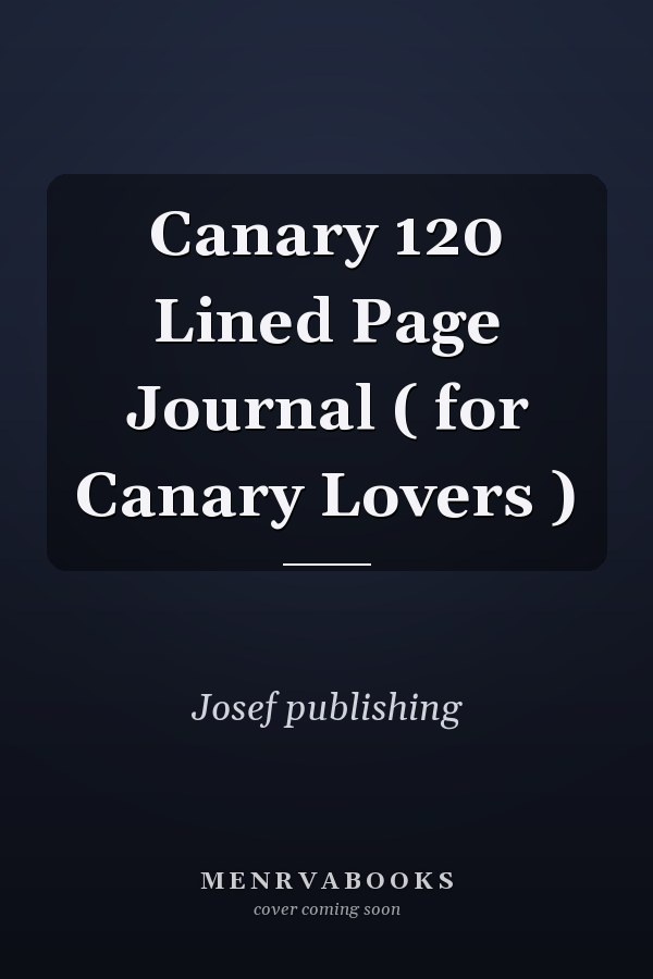 Canary 120 Lined Page Journal ( for Canary Lovers )