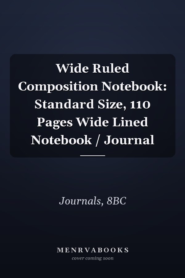 Wide Ruled Composition Notebook: Standard Size, 110 Pages Wide Lined Notebook / Journal