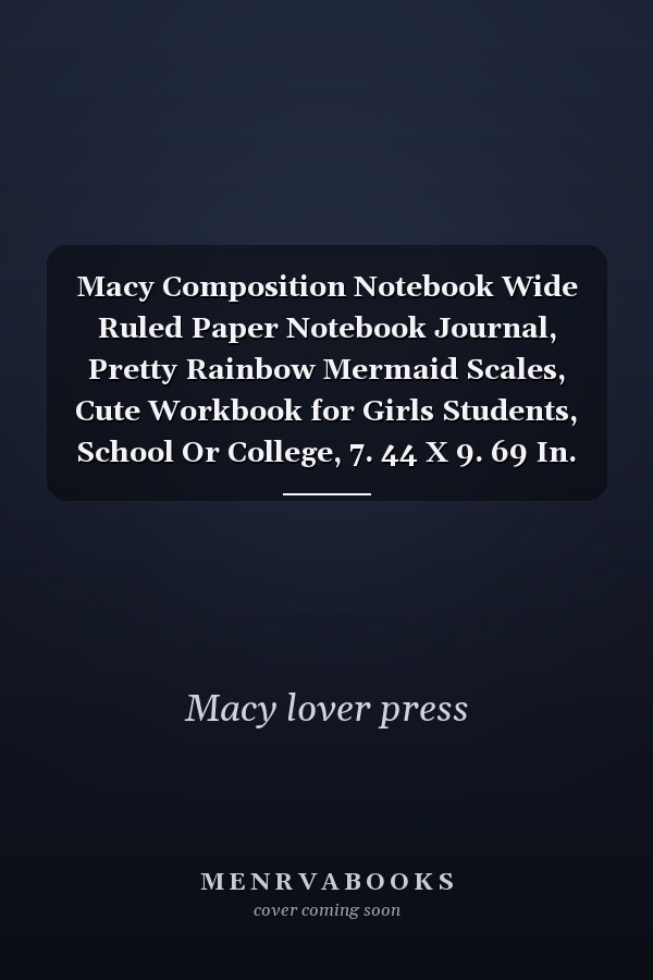 Macy Composition Notebook Wide Ruled Paper Notebook Journal, Pretty Rainbow Mermaid Scales, Cute Workbook for Girls Students, School Or College, 7. 44 X 9. 69 In. 110 Pages
