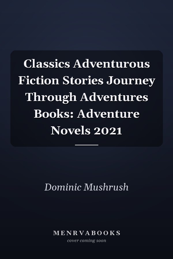 Classics Adventurous Fiction Stories Journey Through Adventures Books: Adventure Novels 2021