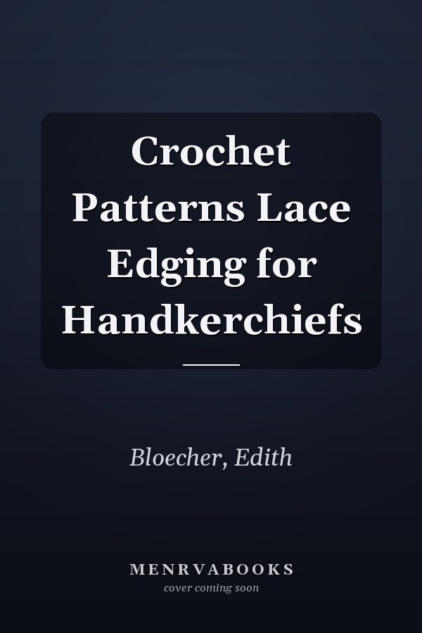 Crochet Patterns Lace Edging for Handkerchiefs