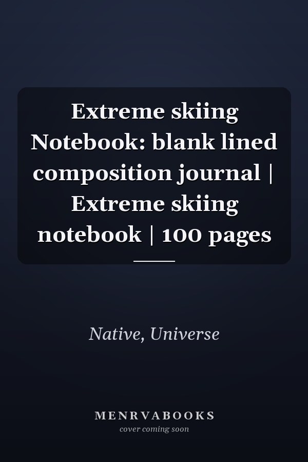 Extreme skiing Notebook: blank lined composition journal | Extreme skiing notebook | 100 pages