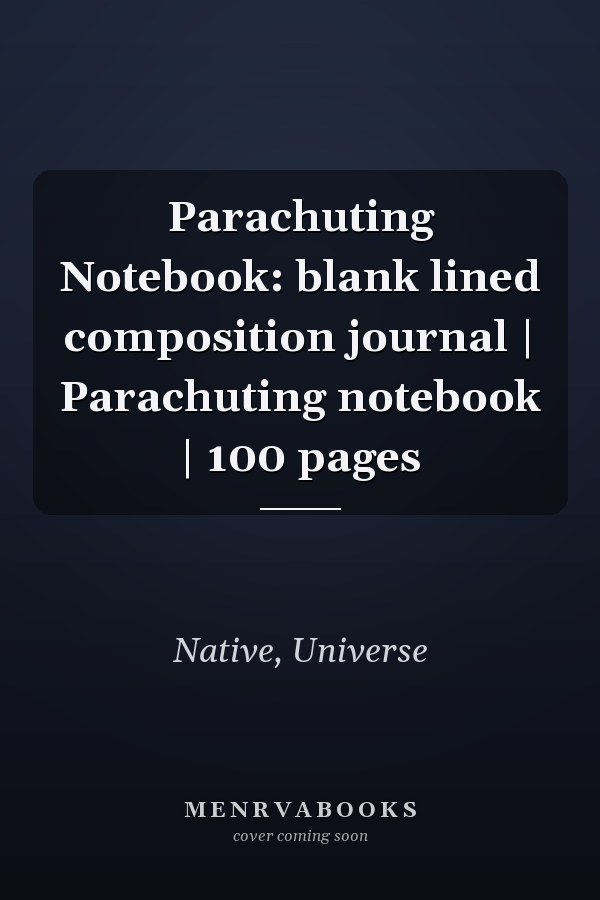 Parachuting Notebook: blank lined composition journal | Parachuting notebook | 100 pages