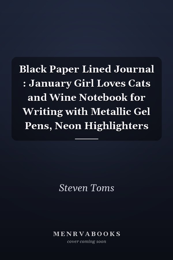 Black Paper Lined Journal : January Girl Loves Cats and Wine Notebook for Writing with Metallic Gel Pens, Neon Highlighters