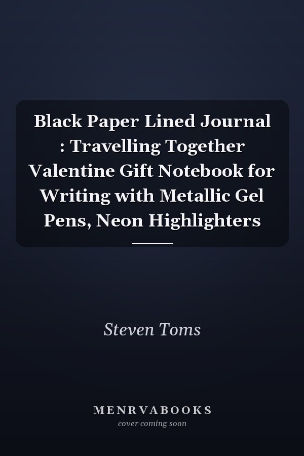 Black Paper Lined Journal : Travelling Together Valentine Gift Notebook for Writing with Metallic Gel Pens, Neon Highlighters