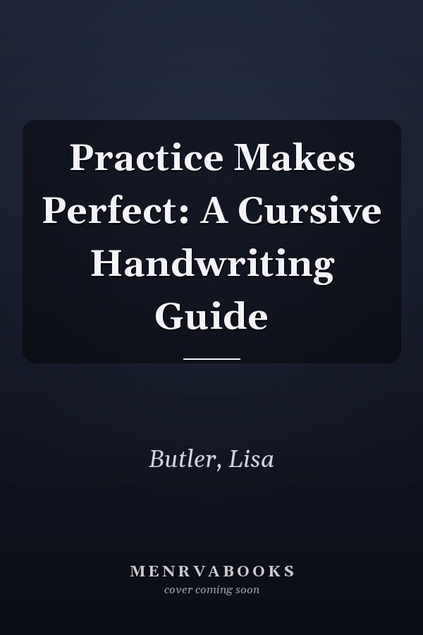 Practice Makes Perfect: A Cursive Handwriting Guide