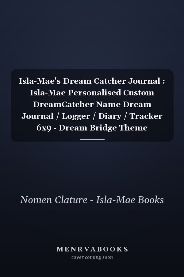 Isla-Mae's Dream Catcher Journal : Isla-Mae Personalised Custom DreamCatcher Name Dream Journal / Logger / Diary / Tracker 6x9 - Dream Bridge Theme