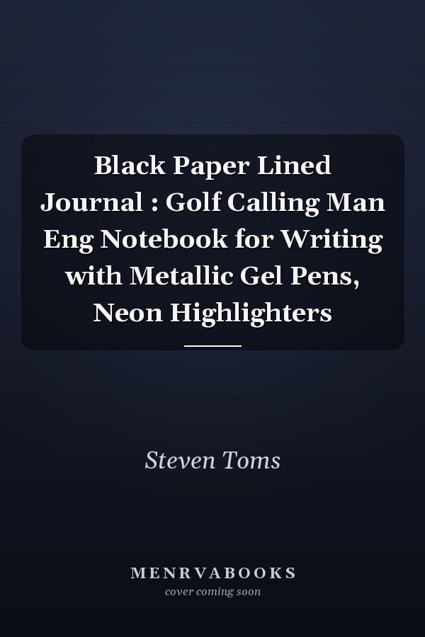 Black Paper Lined Journal : Golf Calling Man Eng Notebook for Writing with Metallic Gel Pens, Neon Highlighters