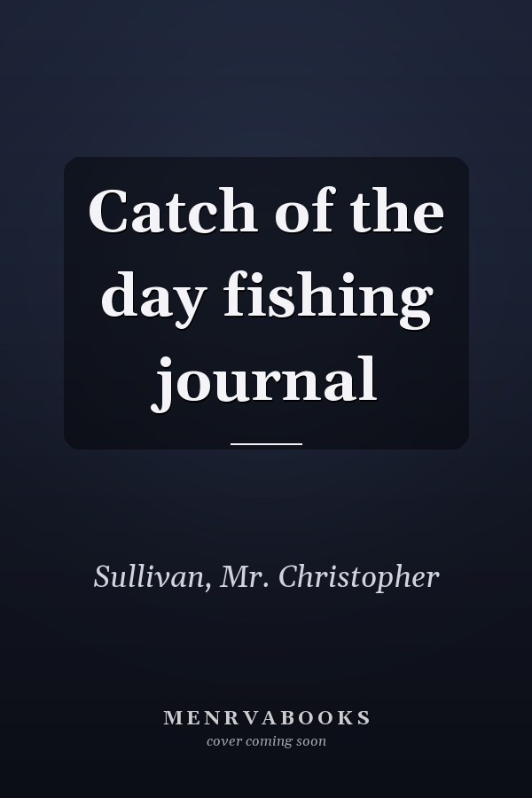 Catch of the day fishing journal