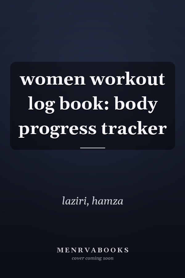 women workout log book: body progress tracker