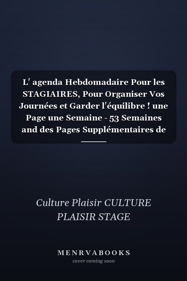 L' agenda Hebdomadaire Pour les STAGIAIRES, Pour Organiser Vos Journées et Garder l'équilibre ! une Page une Semaine - 53 Semaines and des Pages Supplémentaires de Notes. Idéal Pour Accompagner Ton Stage Planificateur
