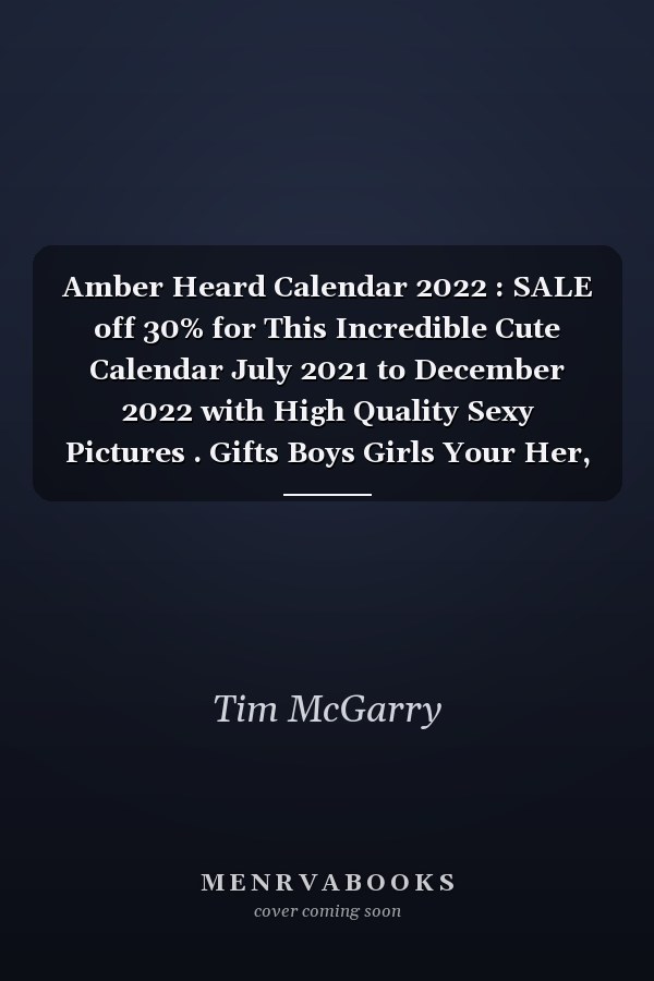 Amber Heard Calendar 2022 : SALE off 30% for This Incredible Cute Calendar July 2021 to December 2022 with High Quality Sexy Pictures . Gifts Boys Girls Your Her, Him Friends. the Easiest Way to Planning HOT