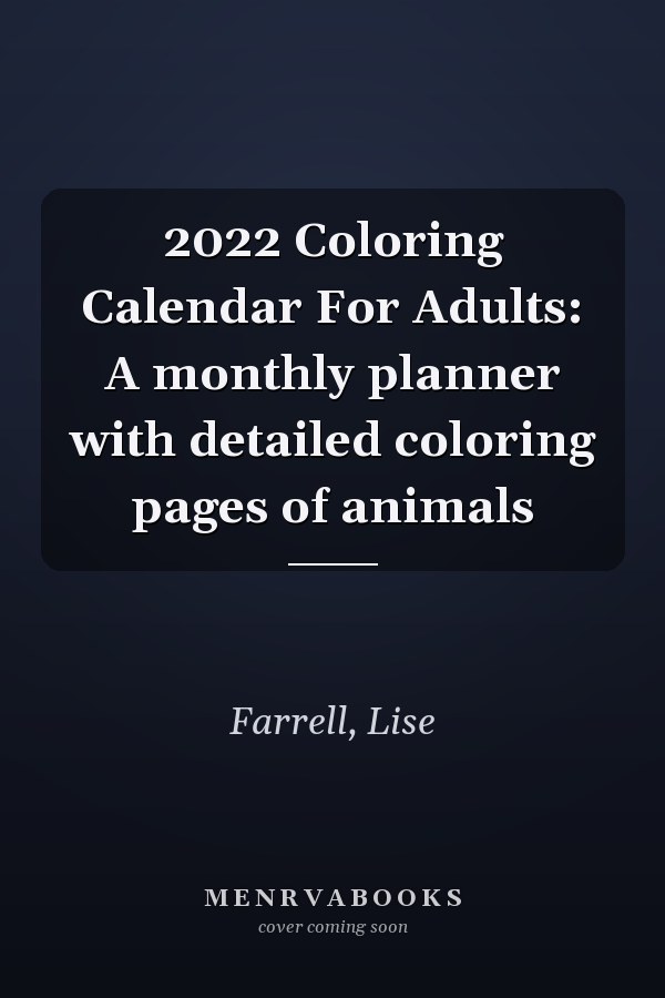 2022 Coloring Calendar For Adults: A monthly planner with detailed coloring pages of animals