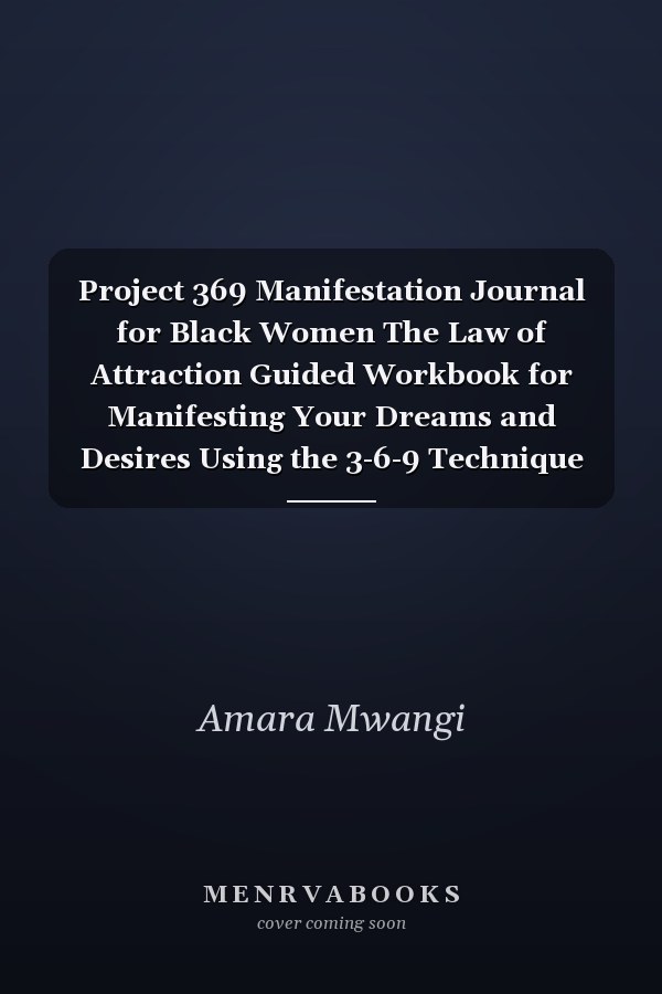 Project 369 Manifestation Journal for Black Women The Law of Attraction Guided Workbook for Manifesting Your Dreams and Desires Using the 3-6-9 Technique Power | Affirmation Course and Notebook with Instructions (Cover 1)