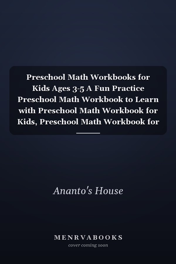 Preschool Math Workbooks for Kids Ages 3-5 A Fun Practice Preschool Math Workbook to Learn with Preschool Math Workbook for Kids, Preschool Math Workbook for Toddlers Ages 2-4,Preschool Math Workbook for Tracing Numbers,Preschool Math Workbook for Teens