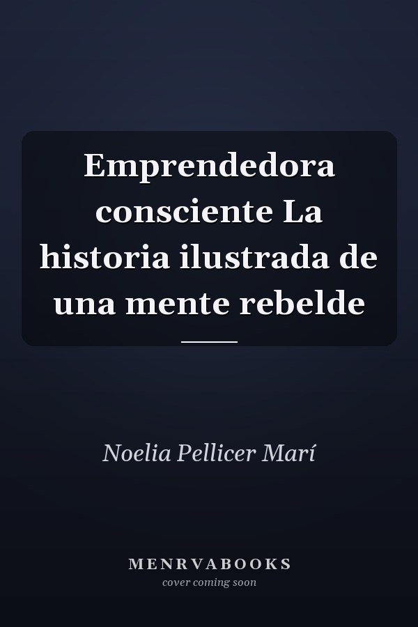 Emprendedora consciente La historia ilustrada de una mente rebelde