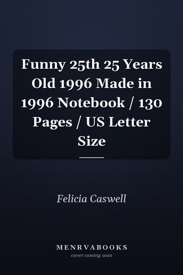 Funny 25th 25 Years Old 1996 Made in 1996 Notebook / 130 Pages / US Letter Size