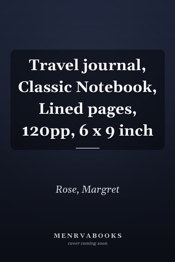 Travel journal, Classic Notebook, Lined pages, 120pp, 6 x 9 inch