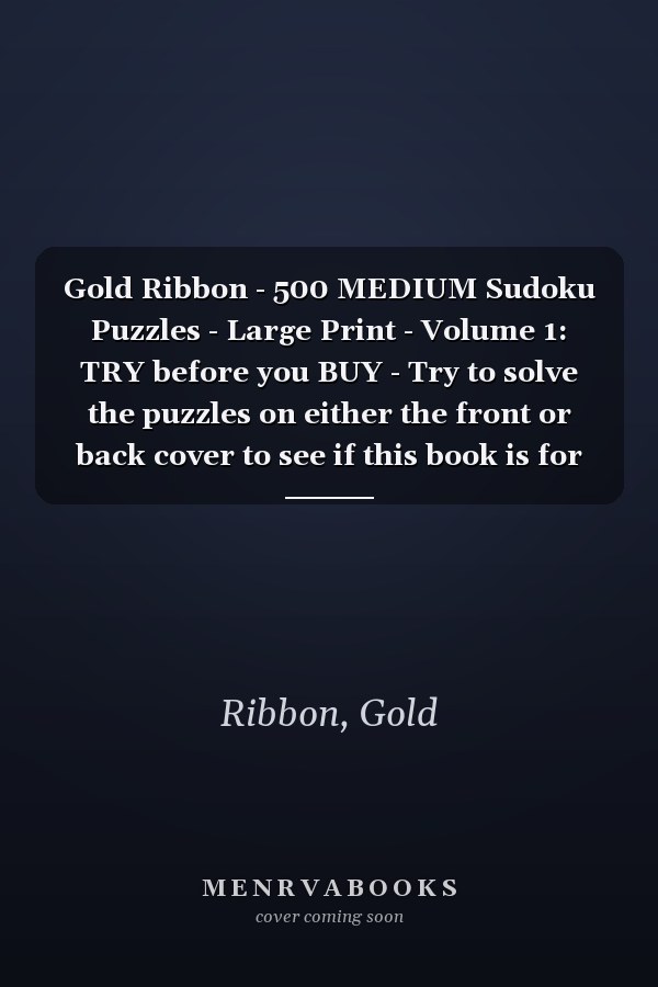 Gold Ribbon - 500 MEDIUM Sudoku Puzzles - Large Print - Volume 1: TRY before you BUY - Try to solve the puzzles on either the front or back cover to see if this book is for you.