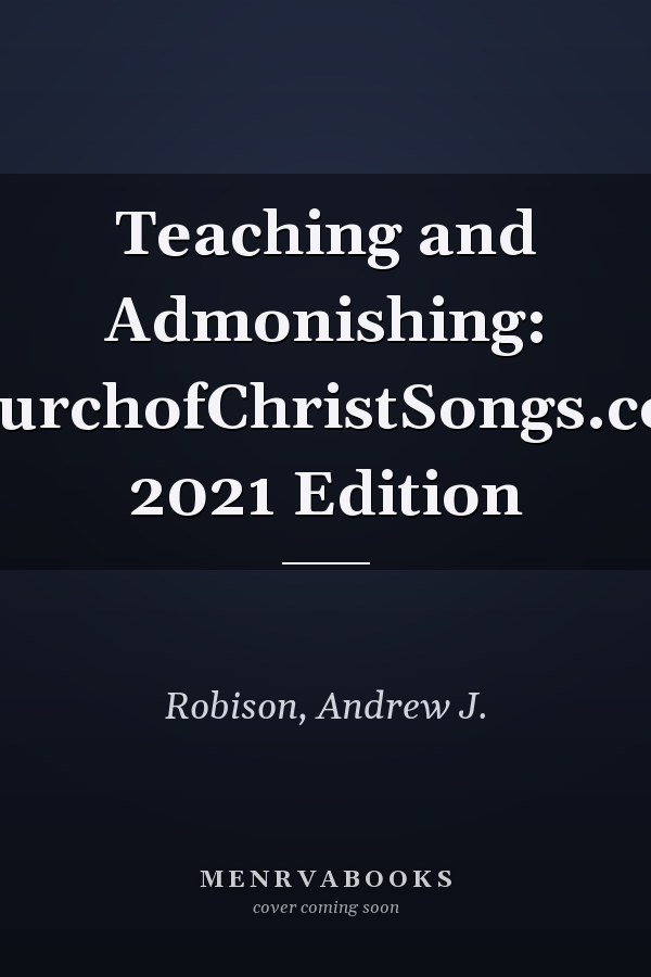 Teaching and Admonishing: ChurchofChristSongs.com 2021 Edition