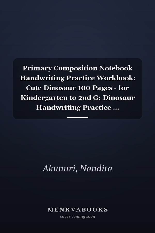 Primary Composition Notebook Handwriting Practice Workbook: Cute Dinosaur 100 Pages - for Kindergarten to 2nd G: Dinosaur Handwriting Practice ... Kindergarten to 2nd Grade Elementary Students