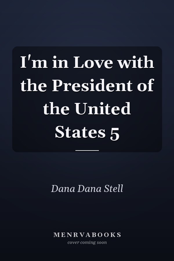 I'm in Love with the President of the United States 5
