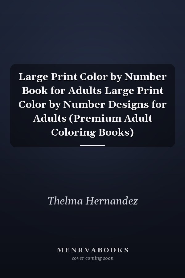 Large Print Color by Number Book for Adults Large Print Color by Number Designs for Adults (Premium Adult Coloring Books)