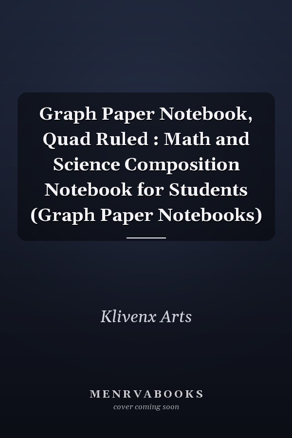 Graph Paper Notebook, Quad Ruled : Math and Science Composition Notebook for Students (Graph Paper Notebooks)
