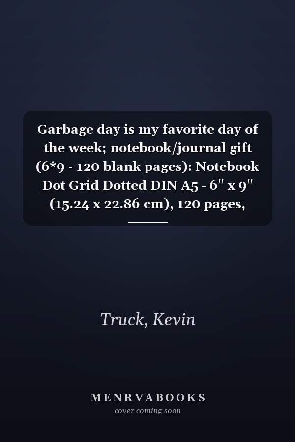 Garbage day is my favorite day of the week; notebook/journal gift (6*9 - 120 blank pages): Notebook Dot Grid Dotted DIN A5 - 6" x 9" (15.24 x 22.86 cm), 120 pages, notebook, diary, journal