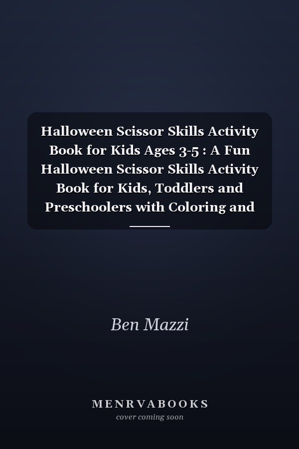 Halloween Scissor Skills Activity Book for Kids Ages 3-5 : A Fun Halloween Scissor Skills Activity Book for Kids, Toddlers and Preschoolers with Coloring and Cutting, Let's Practice Cutting Pumpkins, Ghosts, Vampires, and Many More!