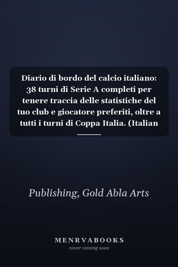 Diario di bordo del calcio italiano: 38 turni di Serie A completi per tenere traccia delle statistiche del tuo club e giocatore preferiti, oltre a tutti i turni di Coppa Italia. (Italian Edition)