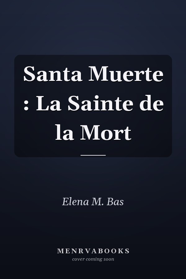 Santa Muerte : La Sainte de la Mort