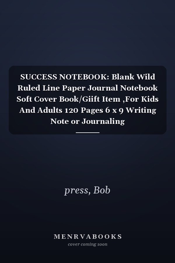 SUCCESS NOTEBOOK: Blank Wild Ruled Line Paper Journal Notebook Soft Cover Book/Giift Item ,For Kids And Adults 120 Pages 6 x 9 Writing Note or Journaling