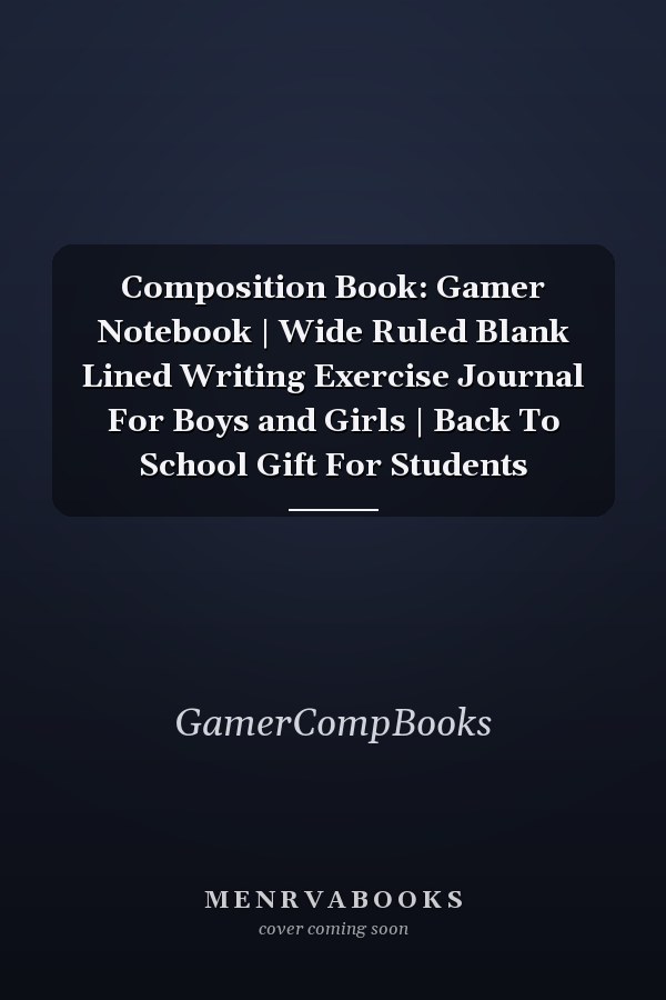 Composition Book: Gamer Notebook | Wide Ruled Blank Lined Writing Exercise Journal For Boys and Girls | Back To School Gift For Students