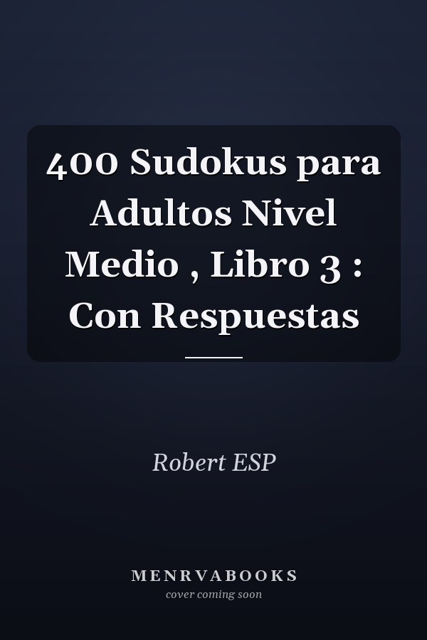 400 Sudokus para Adultos Nivel Medio , Libro 3 : Con Respuestas