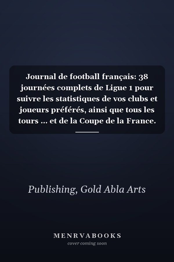Journal de football français: 38 journées complets de Ligue 1 pour suivre les statistiques de vos clubs et joueurs préférés, ainsi que tous les tours ... et de la Coupe de la France. (French Edition)