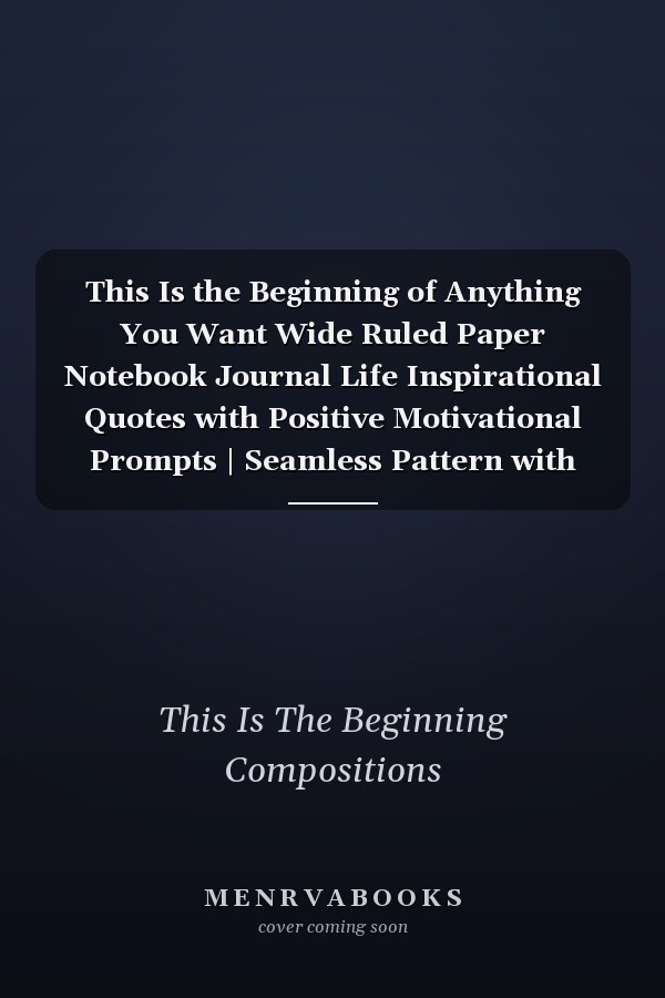 This Is the Beginning of Anything You Want Wide Ruled Paper Notebook Journal Life Inspirational Quotes with Positive Motivational Prompts | Seamless Pattern with Ladybirds and Flowers | Blank Wide Lined Workbook for Girls Boys Kids Teen