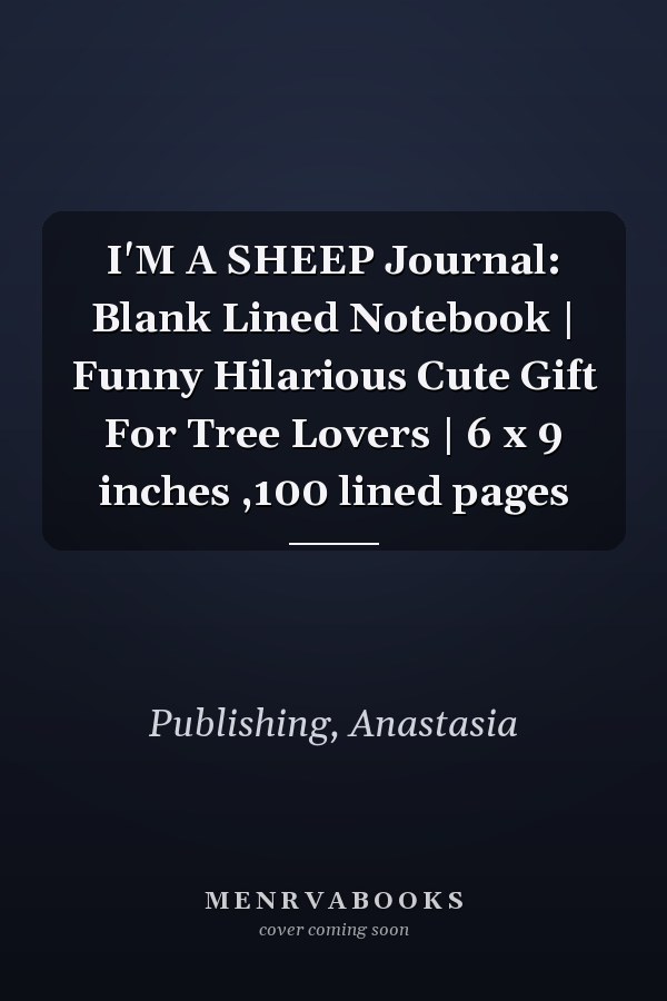 I'M A SHEEP Journal: Blank Lined Notebook | Funny Hilarious Cute Gift For Tree Lovers | 6 x 9 inches ,100 lined pages