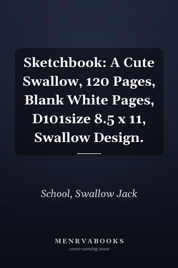 Sketchbook: A Cute Swallow, 120 Pages, Blank White Pages, D101size 8.5 x 11, Swallow Design.