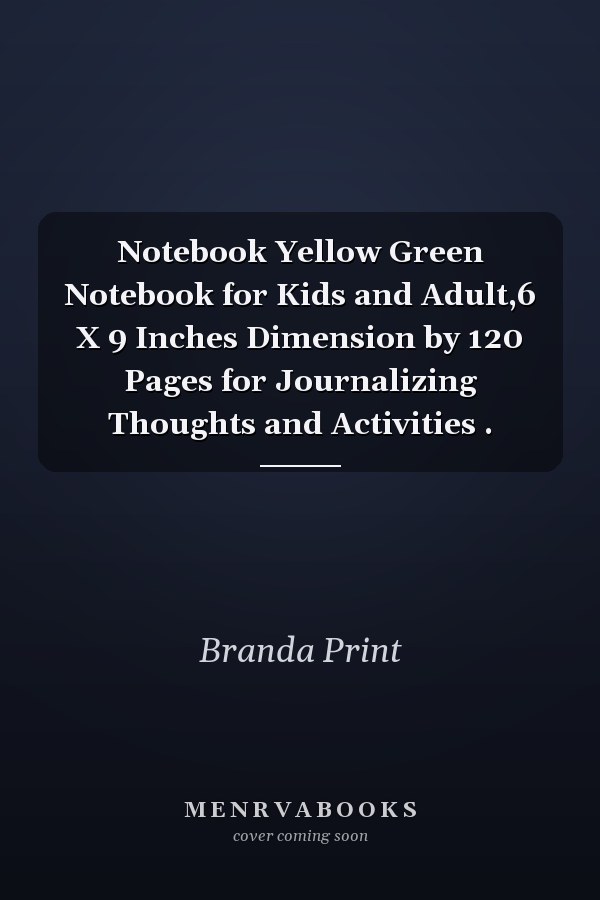 Notebook Yellow Green Notebook for Kids and Adult,6 X 9 Inches Dimension by 120 Pages for Journalizing Thoughts and Activities .