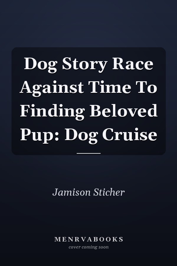 Dog Story Race Against Time To Finding Beloved Pup: Dog Cruise