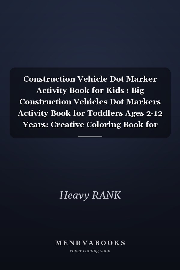 Construction Vehicle Dot Marker Activity Book for Kids : Big Construction Vehicles Dot Markers Activity Book for Toddlers Ages 2-12 Years: Creative Coloring Book for Kids