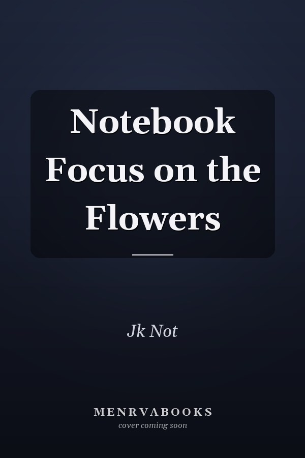 Notebook Focus on the Flowers