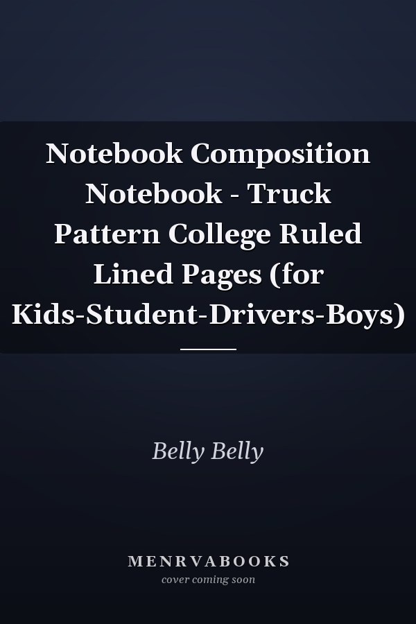 Notebook Composition Notebook - Truck Pattern College Ruled Lined Pages (for Kids-Student-Drivers-Boys)
